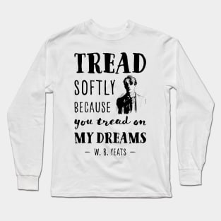 William Butler Yeats Tread softly quote Long Sleeve T-Shirt